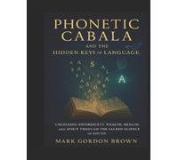 Mark Gordon Brown Phonetic Cabala and the Hidden Keys of Language (Tascabile)