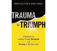Mark Goulston Diana Hendel Trauma to Triumph (Tascabile)