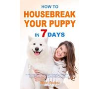 Mark Grabatin How to Housebreak Your Puppy in 7 Days: The Puppy Trai (Tascabile)