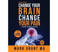 The New Change Your Brain, Change Your Pain: Based on EMDR by Grant, Mark D
