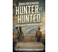 Mark Greathouse Hunter Vs. Hunted (Tascabile) Frontier Chronicles