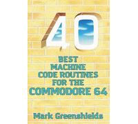 Mark Greenshields 40 Best Machine Code Routines for the Commodore 64 (Tascabile)