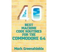Mark Greenshields 40 Best Machine Code Routines for the Commodore 64 (Tascabile)