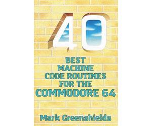 Mark Greenshields 40 Best Machine Code Routines for the Commodore 64 (Tascabile)
