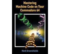 Mark Greenshields Mastering Machine Code on Your Commodore 64 (Tascabile)