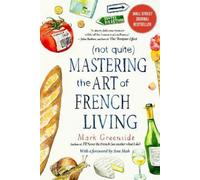 Mark Greenside (Not Quite) Mastering the Art of French Living (Tascabile)