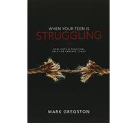 Mark Gregston When Your Teen Is Struggling: Real Hope & Practical He (Tascabile)
