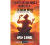 Mark Grimes The Pie Eating Man's Guide to a Healthy Mind (Tascabile)