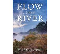 Mark Guillerman Flow Like a River (Tascabile)