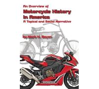 Mark H Bayer An Overview of the History of the Motorcycle in America (Tascabile)