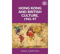 Mark Hampton Hong Kong and British Culture, 1945-97 (Copertina rigida)