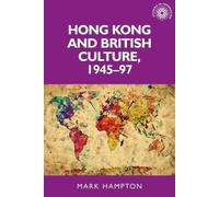 Mark Hampton Hong Kong and British Culture, 1945-97 (Tascabile)
