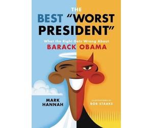 Mark Hannah The Best Worst President: What The Right Gets Wro (Copertina rigida)