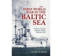 Mark Harris The First World War in the Baltic Sea Volume 1 (Copertina rigida)