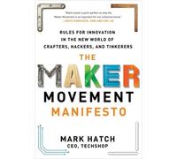 Mark Hatch The Maker Movement Manifesto: Rules for Innovation (Copertina rigida)