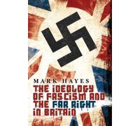 Mark Hayes The Ideology of Fascism and the Far Right in Britain (Tascabile)