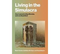 Mark Heisten Kathleen M. Ryan Living in the Simulacra (Tascabile)