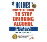 Mark Holmes Holmes's Complete Guide To Stop Drinking Alcohol; The Ea (Tascabile)