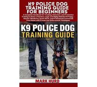 Mark Hurd K9 Police Dog Training Guide for Beginners (Tascabile)