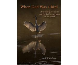 Mark I. Wallace When God Was a Bird (Tascabile)