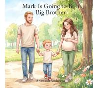 Mark Is Going to be a Big Brother: A Heartwarming Story About a New Baby