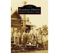 Mark J. Camp Railroad Depots of East Central Ohio (Tascabile) Images of Rail