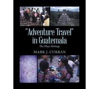 Mark J Curran "Adventure Travel" in Guatemala (Tascabile)