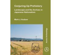 Mark J. Hudson Conjuring Up Prehistory: Landscape and the Archaic in (Tascabile)