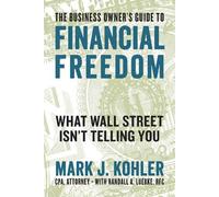 Mark J. Kohler The Business Owner's Guide to Financial Freedom (Tascabile)