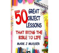 Mark J Musser 50 Great Object Lessons That Bring the Bible to Life (Tascabile)