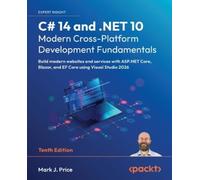 C# 14 and .NET 10 - Modern Cross-Platform Development Fundamentals: Build modern websites and services with ASP.NET Core, Blazor, and EF Core using Visual Studio 2026
