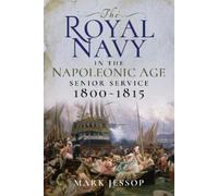 Mark Jessop The Royal Navy in the Napoleonic Age (Copertina rigida)