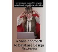 Mark Johansen A Sane Approach to Database Design (Tascabile)
