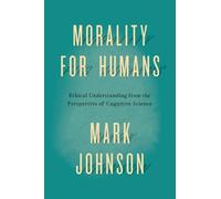 Mark Johnson Morality for Humans (Copertina rigida)