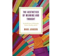 Mark Johnson The Aesthetics of Meaning and Thought (Copertina rigida)
