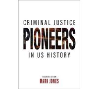 Mark Jones Criminal Justice Pioneers in US History (Tascabile)