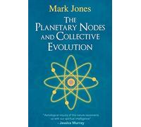 Mark Jones The Planetary Nodes and Collective Evolution (Tascabile)
