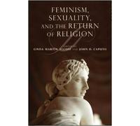 Mark Jordan Feminism, Sexuality, and the Return of Religion (Tascabile)