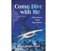 Mark Joseph Good Come Dive with Me: Tales from a Scuba Divemaster (Tascabile)