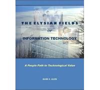 MARK K. ALLEN The Elysian Fields of Information Technology. A People (Tascabile)