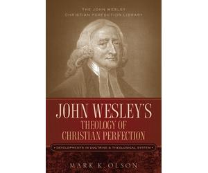 Mark K Olson John Wesley's Theology of Christian Perfection (Tascabile)