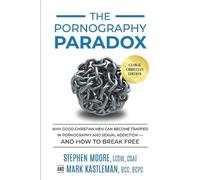 Mark Kastleman Stephen Moore The Pornography Paradox (Tascabile)