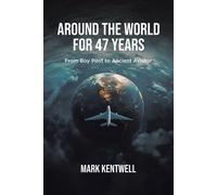 Mark Kentwell Around the world For 47 Years (Tascabile)