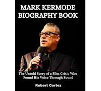 Mark Kermode Biography Book: The Untold Story of a Film Critic Who Found His Voice Through Sound