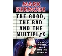 Mark Kermode The Good, The Bad and The Multiplex (Tascabile)