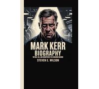 MARK KERR BIOGRAPHY: The Rise, Fall, and Redemption of The Smashing Machine