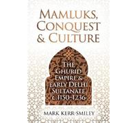 Mark Kerr-Smiley Mamluks, Conquest and Culture (Copertina rigida)