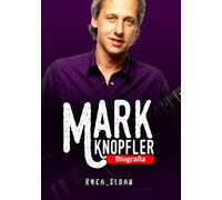 Mark Knopfler Biografia: Da umili origini a icona musicale mondiale