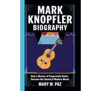 MARK KNOPFLER BIOGRAPHY: How a Master of Fingerstyle Guitar Became the Sound of Modern Music