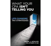 Mark Kohler What Your CPA Isn't Telling You: Life-changing Tax Stra (Tascabile)